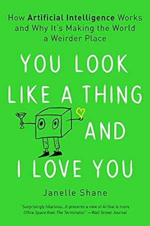 Immagine del venditore per You Look Like a Thing and I Love You: How Artificial Intelligence Works and Why It's Making the World a Weirder Place by Shane, Janelle [Paperback ] venduto da booksXpress