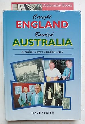 Caught England, Bowled Australia: A Cricket Slave's Complex Story