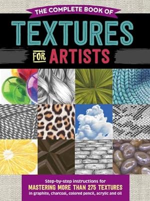 Bild des Verkufers fr The Complete Book of Textures for Artists: Step-by-step instructions for mastering more than 275 textures in graphite, charcoal, colored pencil, acrylic, and oil by Howard, Denise J., Pearce, Steven, Tavonatti, Mia [Paperback ] zum Verkauf von booksXpress
