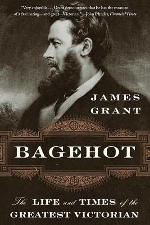 Image du vendeur pour Bagehot: The Life and Times of the Greatest Victorian by Grant, James [Paperback ] mis en vente par booksXpress