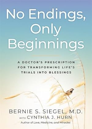 Immagine del venditore per No Endings, Only Beginnings: A Doctor's Notes on Living, Loving, and Learning Who You Are by Siegel, Bernie S., Hurn, Cynthia J. [Hardcover ] venduto da booksXpress