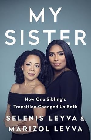 Seller image for My Sister: How One Sibling's Transition Changed Us Both by Leyva, Selenis, Leyva, Marizol [Hardcover ] for sale by booksXpress