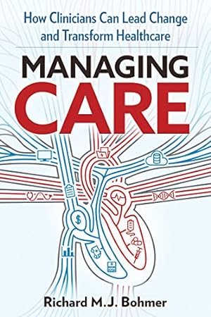 Seller image for Managing Care: Leading Clinical Change and Transforming Healthcare by Bohmer, Richard M .J. [Hardcover ] for sale by booksXpress
