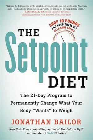Image du vendeur pour The Setpoint Diet: The 21-Day Program to Permanently Change What Your Body "Wants" to Weigh by Bailor, Jonathan [Paperback ] mis en vente par booksXpress