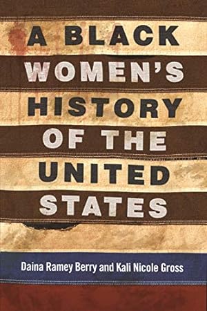 Seller image for A Black Women's History of the United States by Berry, Daina Ramey, Gross, Kali Nicole [Paperback ] for sale by booksXpress