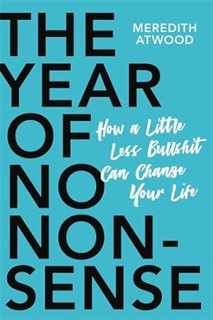 Seller image for The Year of No Nonsense: How a Little Less Bullsh*t Can Change Your Life by Atwood, Meredith [Paperback ] for sale by booksXpress