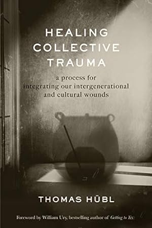 Seller image for Healing Collective Trauma: A Process for Integrating Our Intergenerational and Cultural Wounds by H ¼bl, Thomas [Hardcover ] for sale by booksXpress