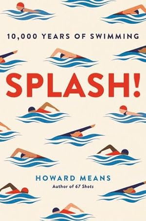Image du vendeur pour Splash!: 10,000 Years of Swimming by Means, Howard [Hardcover ] mis en vente par booksXpress