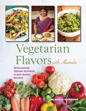 Immagine del venditore per Vegetarian Flavors with Alamelu: Wholesome, Indian Inspired, Plant-Based Recipes by Vairavan, Alamelu [Paperback ] venduto da booksXpress