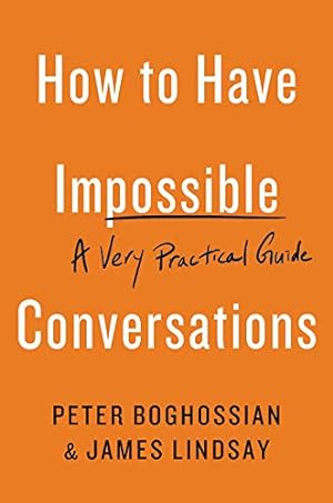 Immagine del venditore per How to Have Impossible Conversations: A Very Practical Guide by Boghossian, Peter, Lindsay, James [Paperback ] venduto da booksXpress
