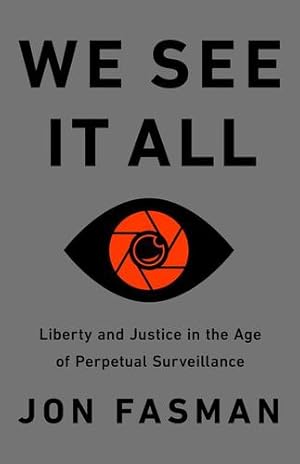 Image du vendeur pour We See It All: Liberty and Justice in an Age of Perpetual Surveillance by Fasman, Jon [Hardcover ] mis en vente par booksXpress