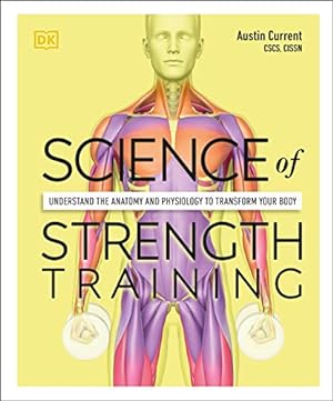 Seller image for Science of Strength Training: Understand the anatomy and physiology to transform your body by Current, Austin [Paperback ] for sale by booksXpress