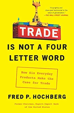 Immagine del venditore per Trade Is Not a Four-Letter Word: How Six Everyday Products Make the Case for Trade by Hochberg, Fred P. [Paperback ] venduto da booksXpress