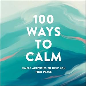 Imagen del vendedor de 100 Ways to Calm: Simple Activities to Help You Find Peace by Adams Media [Hardcover ] a la venta por booksXpress
