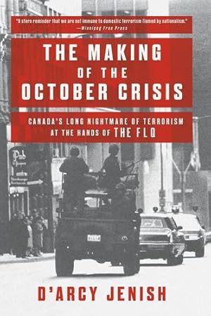 Immagine del venditore per The Making of the October Crisis: Canada's Long Nightmare of Terrorism at the Hands of the FLQ by Jenish, D'Arcy [Paperback ] venduto da booksXpress