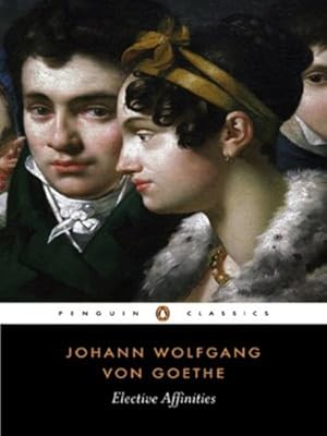 Seller image for Elective Affinities (Penguin Classics) by Goethe, Johann Wolfgang von [Paperback ] for sale by booksXpress