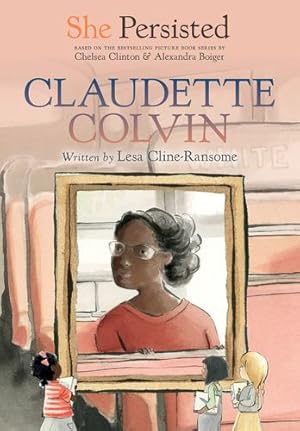 Imagen del vendedor de She Persisted: Claudette Colvin by Cline-Ransome, Lesa, Clinton, Chelsea, Flint, Gillian [Paperback ] a la venta por booksXpress