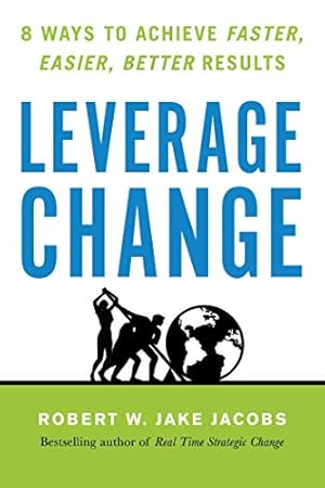 Imagen del vendedor de Leverage Change: 8 Ways to Achieve Faster, Easier, Better Results by Jacobs, Robert W. Jake [Paperback ] a la venta por booksXpress