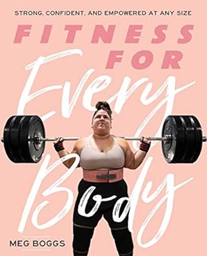 Imagen del vendedor de Fitness for Every Body: Strong, Confident, and Empowered at Any Size by Boggs, Meg [Paperback ] a la venta por booksXpress