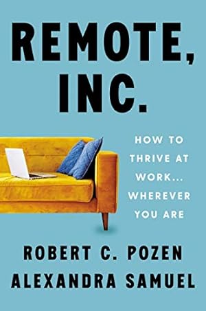 Seller image for Remote, Inc.: How to Thrive at Work . . . Wherever You Are by Pozen, Robert C., Samuel, Alexandra [Hardcover ] for sale by booksXpress