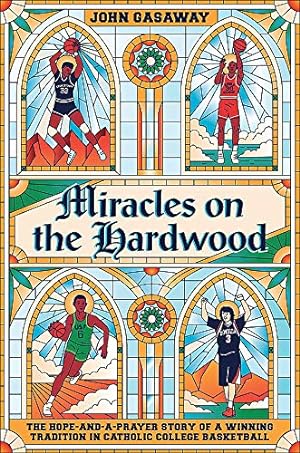 Seller image for Miracles on the Hardwood: The Hope-and-a-Prayer Story of a Winning Tradition in Catholic College Basketball by Gasaway, John [Hardcover ] for sale by booksXpress