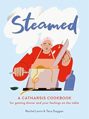 Seller image for Steamed: A Catharsis Cookbook for Getting Dinner (and Your Feelings) On the Table by Levin, Rachel, Duggan, Tara [Hardcover ] for sale by booksXpress