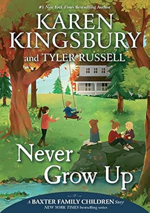 Seller image for Never Grow Up (A Baxter Family Children Story) by Kingsbury, Karen, Russell, Tyler [Hardcover ] for sale by booksXpress