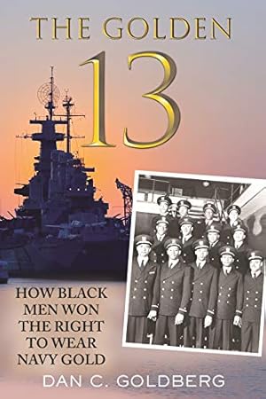 Image du vendeur pour The Golden Thirteen: How Black Men Won the Right to Wear Navy Gold by Goldberg, Dan [Paperback ] mis en vente par booksXpress