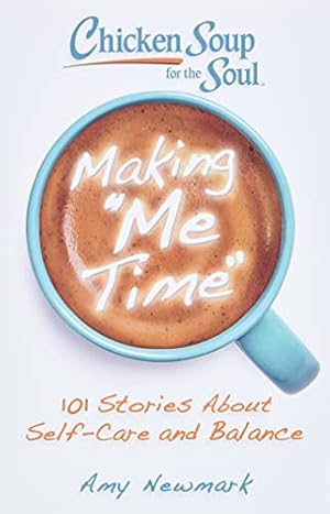 Seller image for Chicken Soup for the Soul: Making Me Time: 101 Stories about Self-Care and Balance by Newmark, Amy [Paperback ] for sale by booksXpress