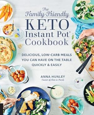 Seller image for The Family-Friendly Keto Instant Pot Cookbook: Delicious, Low-Carb Meals You Can Have On the Table Quickly & Easily by Hunley, Anna [Paperback ] for sale by booksXpress