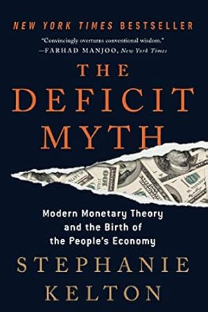 Seller image for The Deficit Myth: Modern Monetary Theory and the Birth of the People's Economy by Kelton, Stephanie [Paperback ] for sale by booksXpress