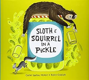 Seller image for Sloth and Squirrel in a Pickle by Mealey, Cathy Ballou [Hardcover ] for sale by booksXpress
