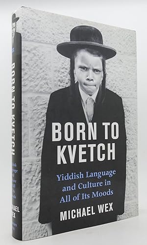 Seller image for BORN TO KVETCH Yiddish Language and Culture in all its Moods for sale by Rare Book Cellar