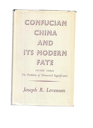 CONFUCIAN CHINA AND ITS MODERN FATE. Volume Three: The Problem Of Historical Significance