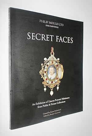Imagen del vendedor de Secret Faces - An Exhibition of Unseen Portrait Miniatures from Public & Private Collections - Catalogue of an exhibition held at the galleries of Philip Mould Ltd, 29 Dover Street, London W1, 28th May - 4th June 2008 a la venta por Dendera