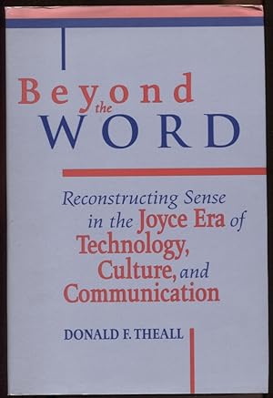 Beyond the Word. Reconstructing Sense in the Joyce Era of Technology, Culture, and Communication ...