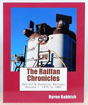 Bild des Verkufers fr The Railfan Chronicles, Detroit & Mackinac Railway, Volume 1, 1975 to 1987 zum Verkauf von Argyl Houser, Bookseller