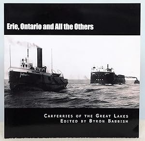 Seller image for Erie, Ontario and All the Others: Carferries of the Great Lakes for sale by Argyl Houser, Bookseller