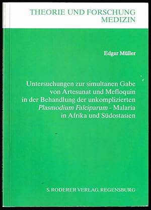 Bild des Verkufers fr Untersuchungen zur simultanen Gabe von Artesunat und Mefloqiun in der Behandlung der unkomplizierten "Plasmodium falciparum" - Malaria in Afrika und Sdostasien. zum Verkauf von Antiquariat Dennis R. Plummer