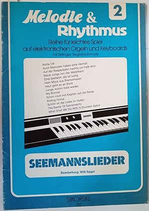 Melodie & Rhythmus. Heftreihe für leichtes Orgelspiel mit Einfinger-Begleitautomatik. Seemannslie...