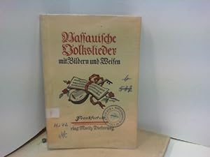 Nassauische Volkslieder mit Bildern und Weisen. Herausgegeben mit Unterstützung des Deutschen Vol...