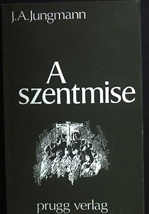 Seller image for A Szentmise. for sale by books4less (Versandantiquariat Petra Gros GmbH & Co. KG)