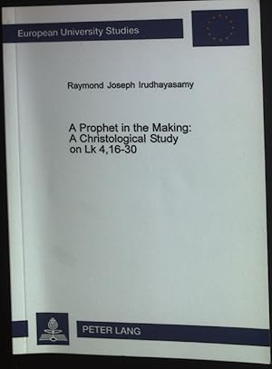 Seller image for A Prophet in the Making: A Christological Study on Lk 4,16-30: In the Background of the Isaianic Mixed Citation and the Elijah-Elisha References. Europische Hochschulschriften, Series XXIII, Bd. 724. for sale by books4less (Versandantiquariat Petra Gros GmbH & Co. KG)