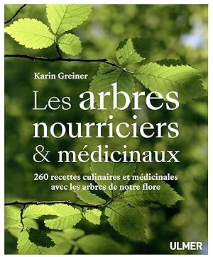 les arbres nourriciers et médicinaux ; 260 recettes culinaires et médicinales avec les arbres de ...