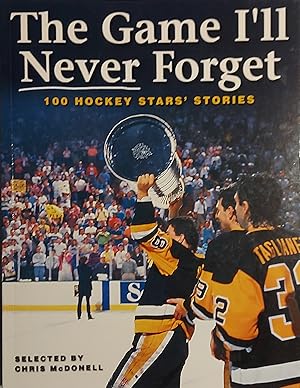 The Game I'll Never Forget: 100 Hockey Stars' Stories