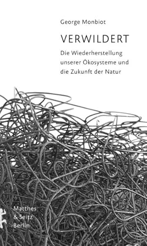 Verwildert. Die Wiederherstellung unserer Ökosysteme und die Zukunft der Natur.