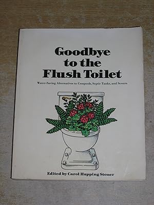 Goodbye to the Flush Toilet: Water-Saving Alternatives to Cesspools, Septic Tanks, and Sewers