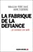 Seller image for La fabrique de la d©fiance (French Edition) [FRENCH LANGUAGE - Soft Cover ] for sale by booksXpress