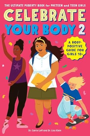 Seller image for Celebrate Your Body 2: The Ultimate Puberty Book for Preteen and Teen Girls by Leff, Dr Carrie, Klein, Dr Lisa [Paperback ] for sale by booksXpress