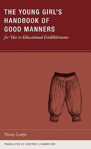 Seller image for The Young Girl's Handbook of Good Manners for Use in Educational Establishments (Wakefield Handbooks) by Louÿs, Pierre [Paperback ] for sale by booksXpress